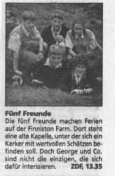 Fünf Freunde und ein Burgverlies: Die Fünf Freunde machen Ferien auf der Finniston Farm. Dort stehteine alte Kapelle, unter der sich ein Kerker mit wertvollen Schätzen befinden soll. Doch George und Co. sind nicht die einzigen, die sich dafür interessieren.